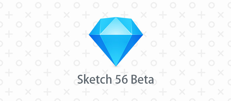 Sketch 56 新版本探秘，看看都有那些新功能！